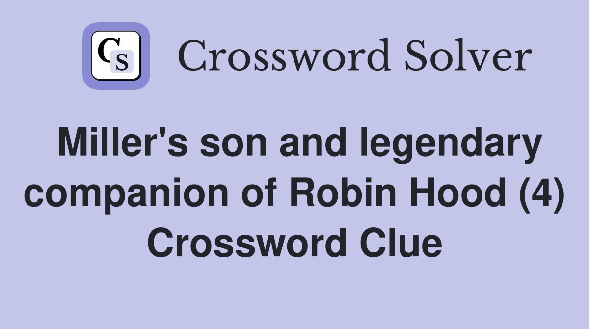 Miller's son and legendary companion of Robin Hood (4) Crossword Clue Answers Crossword Solver